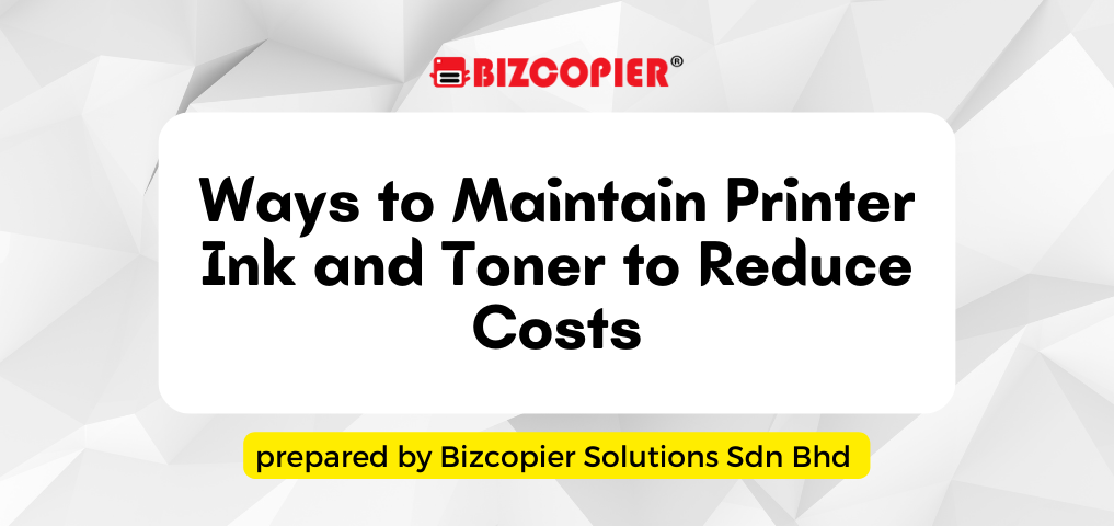 Ways to Maintain Printer Ink and Toner to Reduce Costs