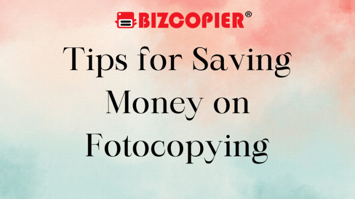 Tips for Saving Money on Fotocopying