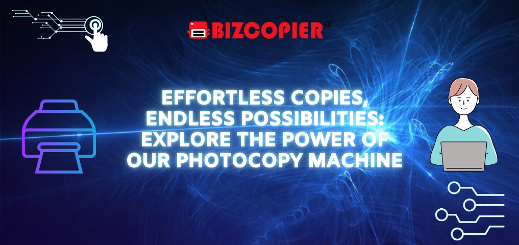 Effortless Copies, Endless Possibilities: Explore the Power of Our Photocopy Machine